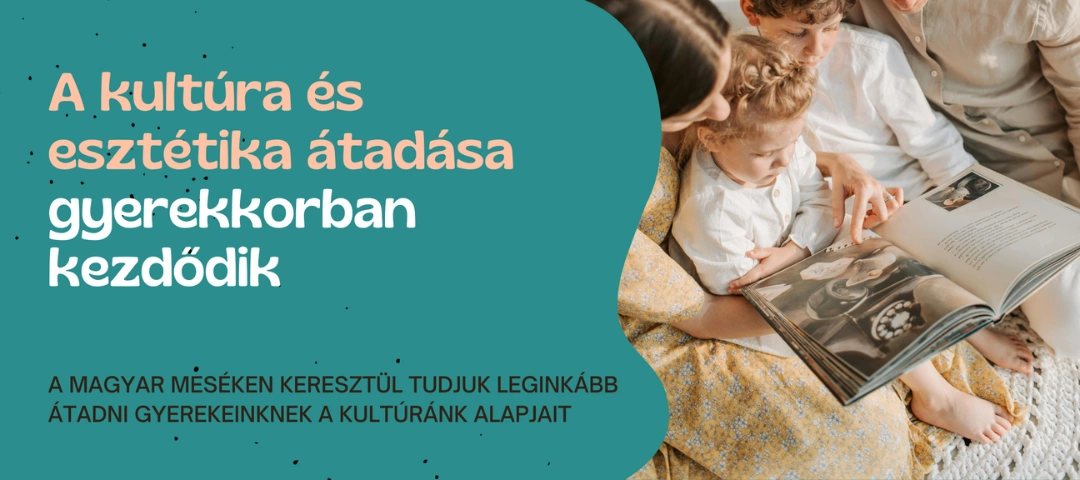 A magyar meséken keresztül tudjuk leginkább átadni gyerekeinknek a kultúránk alapjait