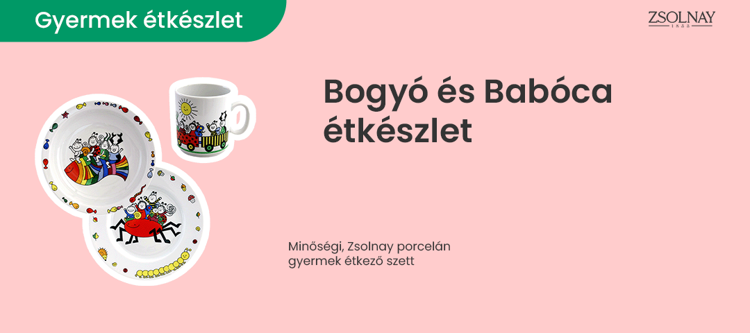 Különleges Bogyó és Babócás Zsolnay gyerek étkészletek a Mesewebnél!