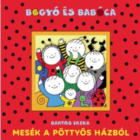   Bartos Erika - Bogyó és Babóca - Mesék a pöttyös házból