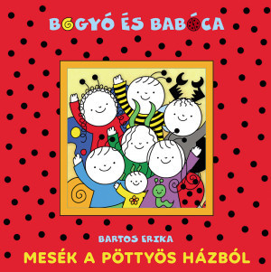 Bartos Erika - Bogyó és Babóca - Mesék a pöttyös házból