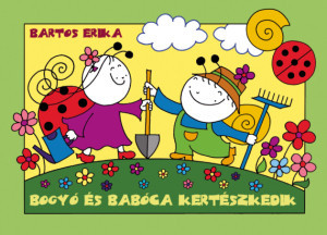 Bartos Erika - Bogyó és Babóca kertészkedik