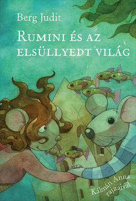Berg Judit - Rumini és az elsüllyedt világ