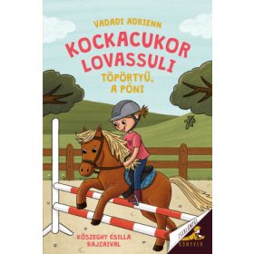 Vadadi Adrienn - Kockacukor lovassuli - Töpörtyű, a póni