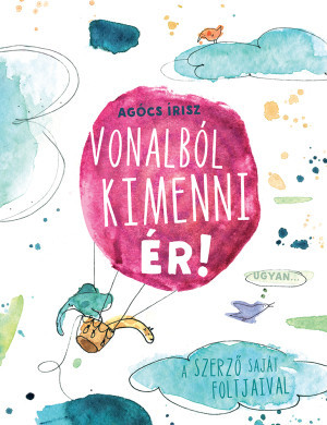 Agócs Írisz - Vonalból kimenni ér!